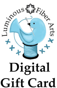 Digital Gift Card for Luminous Fiber Arts Shop